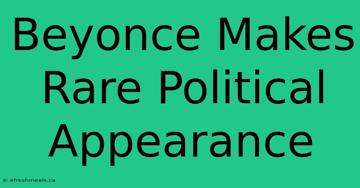 Beyonce Makes Rare Political Appearance