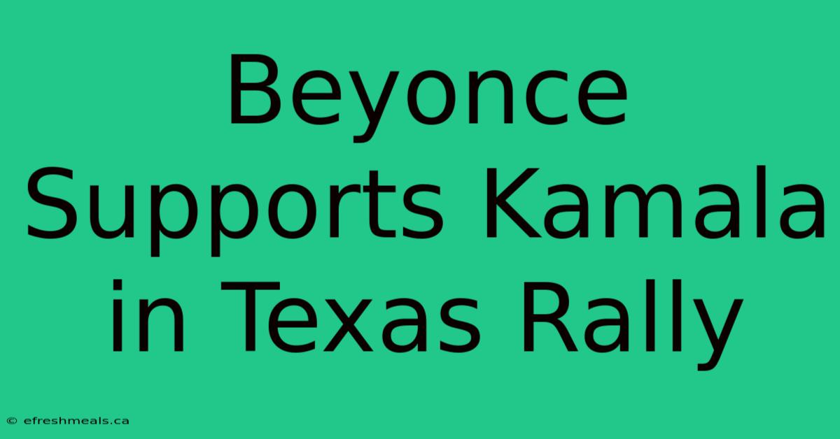 Beyonce Supports Kamala In Texas Rally