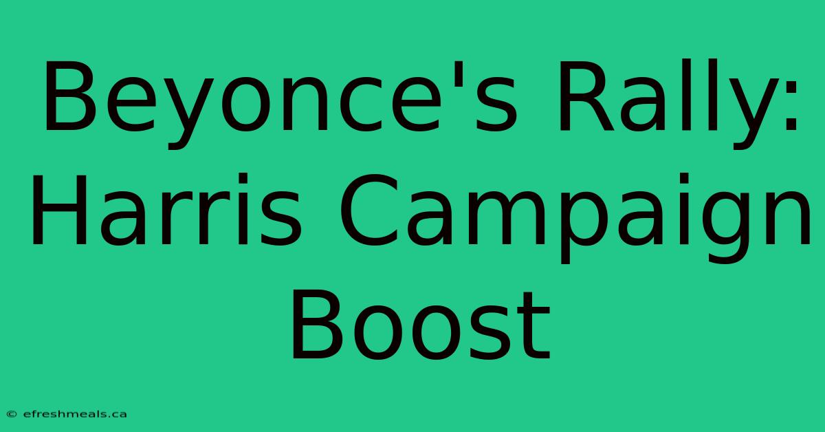 Beyonce's Rally:  Harris Campaign Boost