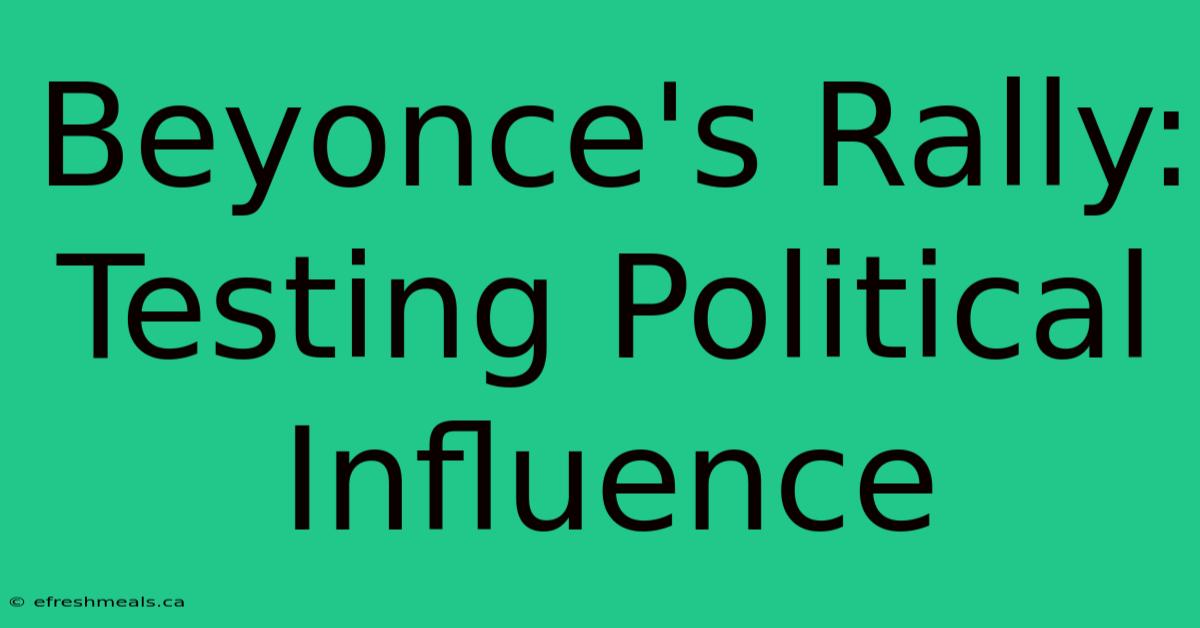 Beyonce's Rally: Testing Political Influence