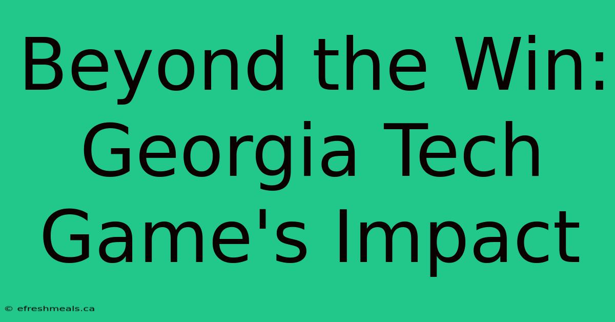 Beyond The Win: Georgia Tech Game's Impact