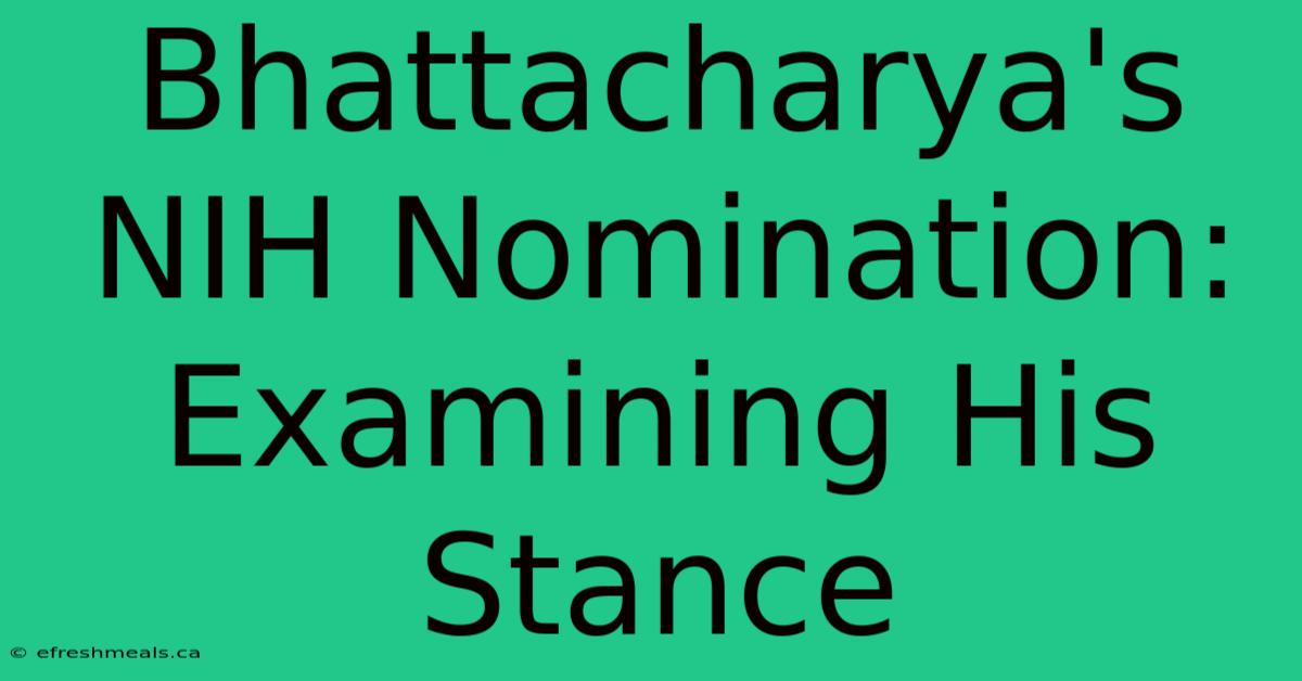 Bhattacharya's NIH Nomination: Examining His Stance