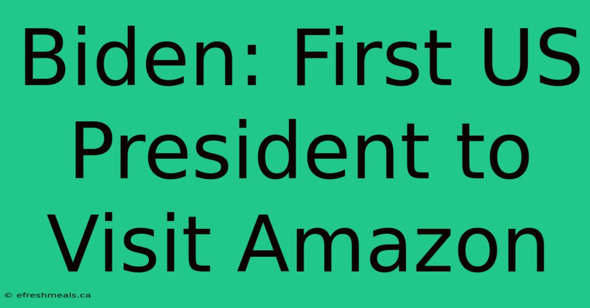 Biden: First US President To Visit Amazon