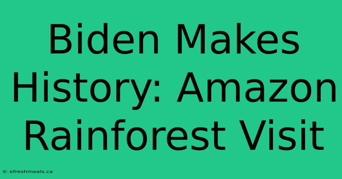 Biden Makes History: Amazon Rainforest Visit