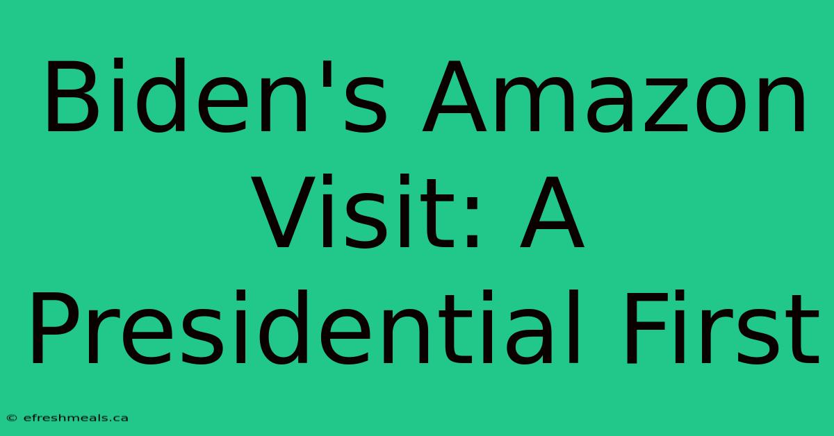 Biden's Amazon Visit: A Presidential First