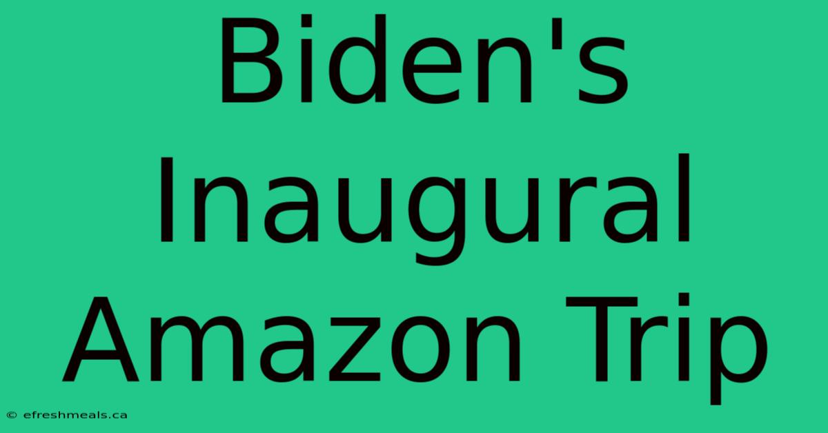 Biden's Inaugural Amazon Trip