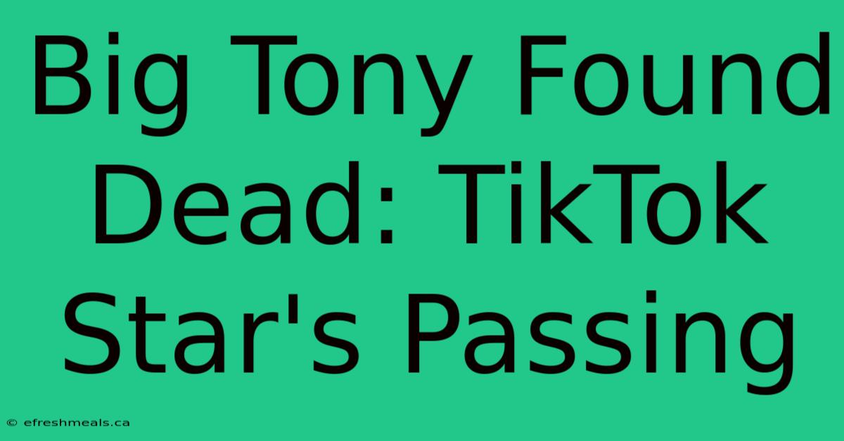 Big Tony Found Dead: TikTok Star's Passing