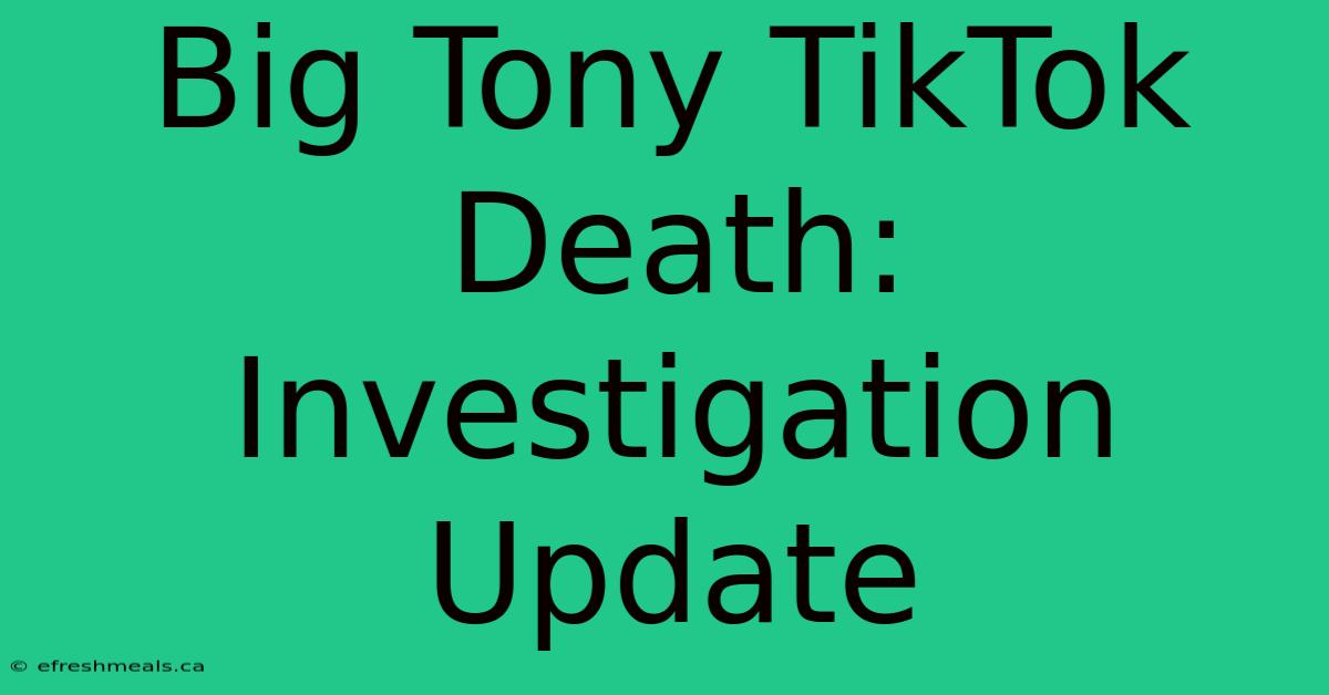 Big Tony TikTok Death: Investigation Update