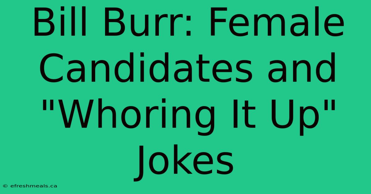 Bill Burr: Female Candidates And 