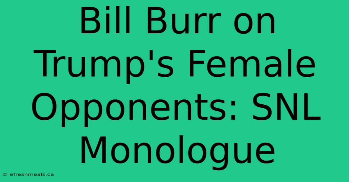 Bill Burr On Trump's Female Opponents: SNL Monologue