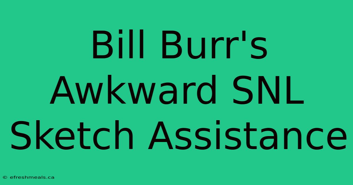 Bill Burr's Awkward SNL Sketch Assistance