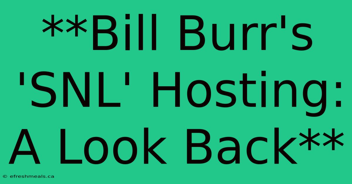 **Bill Burr's 'SNL' Hosting: A Look Back** 