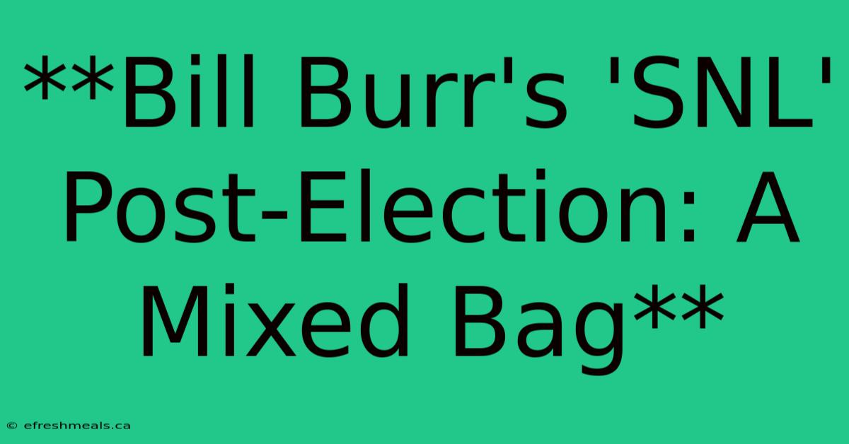 **Bill Burr's 'SNL' Post-Election: A Mixed Bag**