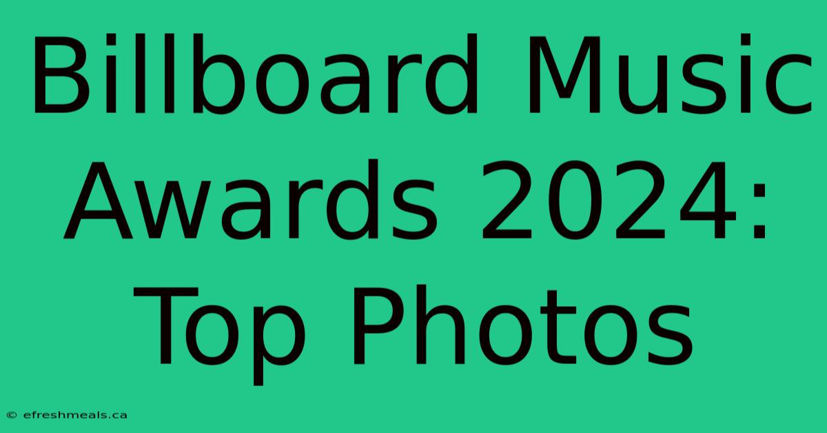 Billboard Music Awards 2024: Top Photos