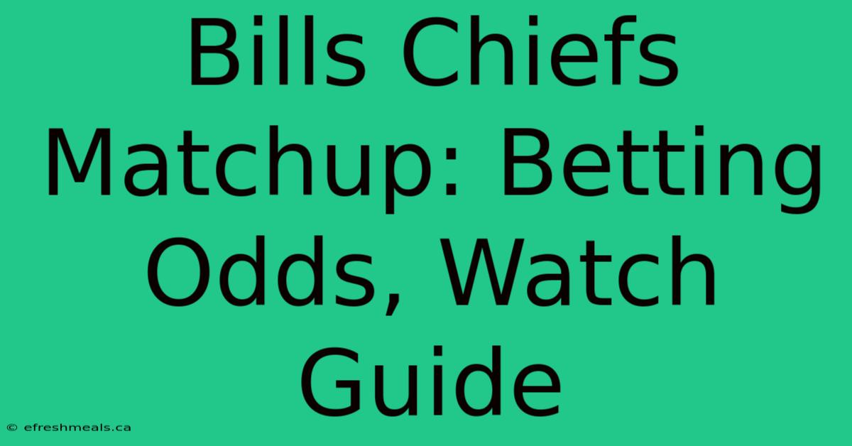 Bills Chiefs Matchup: Betting Odds, Watch Guide