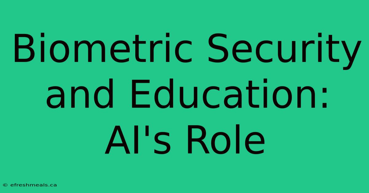 Biometric Security And Education: AI's Role