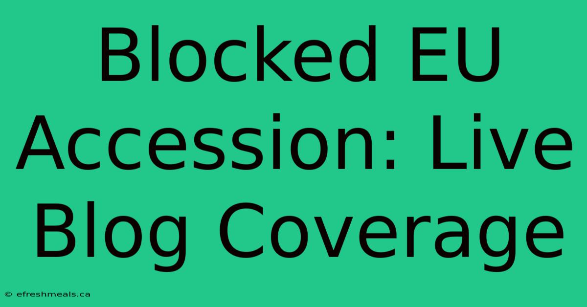 Blocked EU Accession: Live Blog Coverage