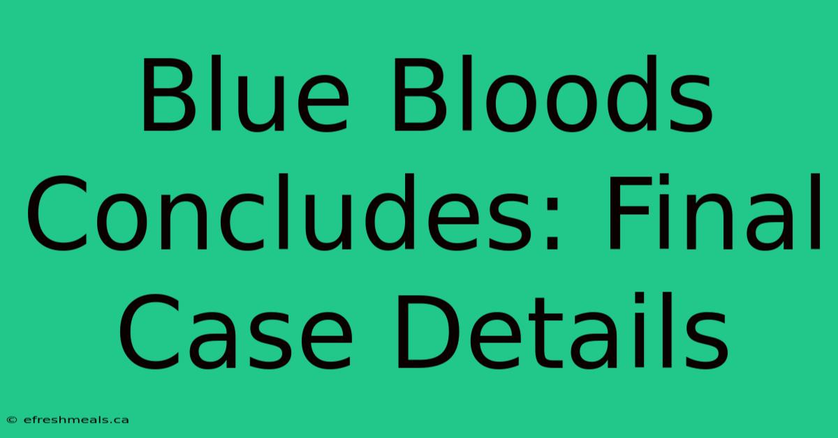 Blue Bloods Concludes: Final Case Details