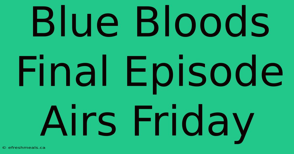 Blue Bloods Final Episode Airs Friday