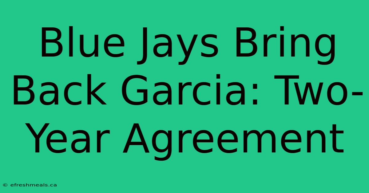 Blue Jays Bring Back Garcia: Two-Year Agreement