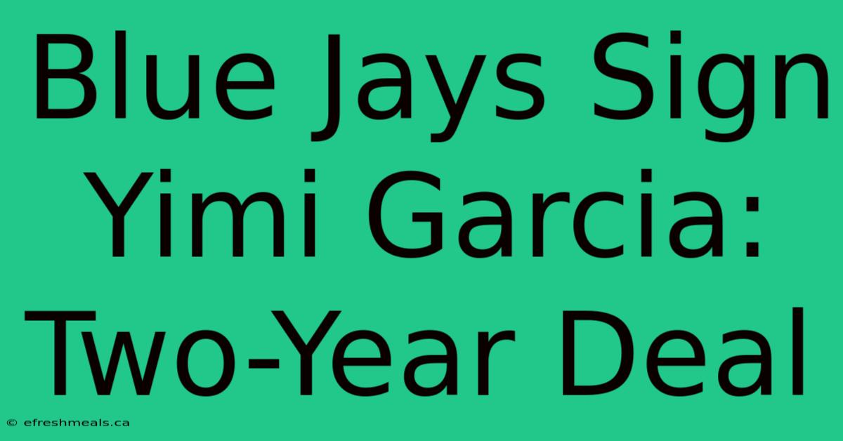 Blue Jays Sign Yimi Garcia: Two-Year Deal