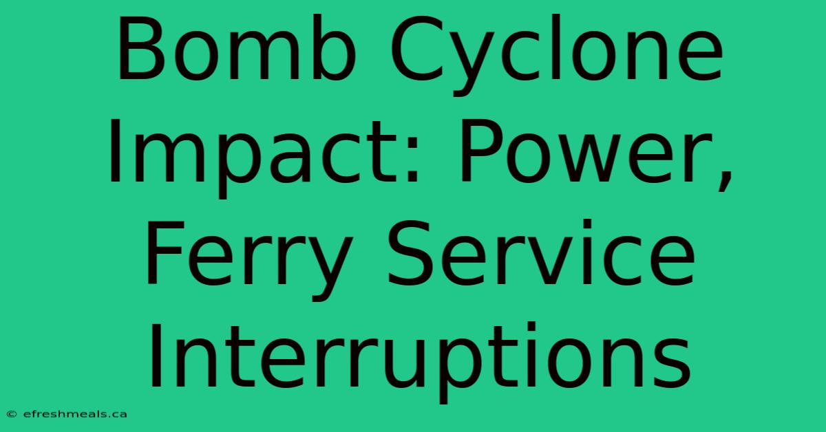 Bomb Cyclone Impact: Power, Ferry Service Interruptions