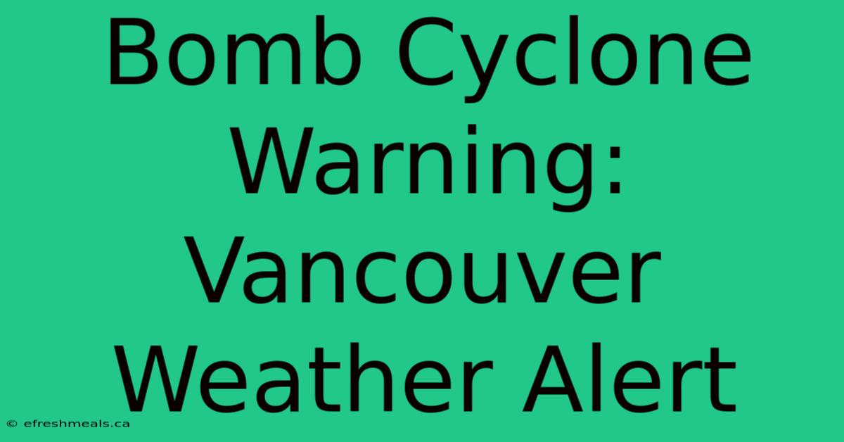 Bomb Cyclone Warning: Vancouver Weather Alert