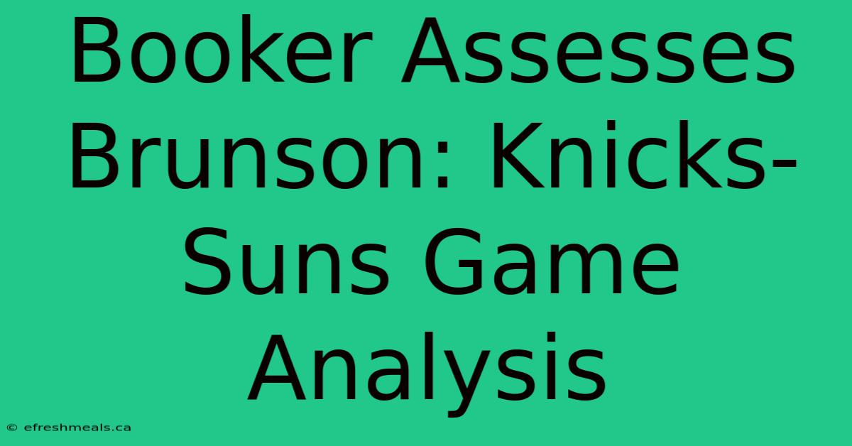 Booker Assesses Brunson: Knicks-Suns Game Analysis