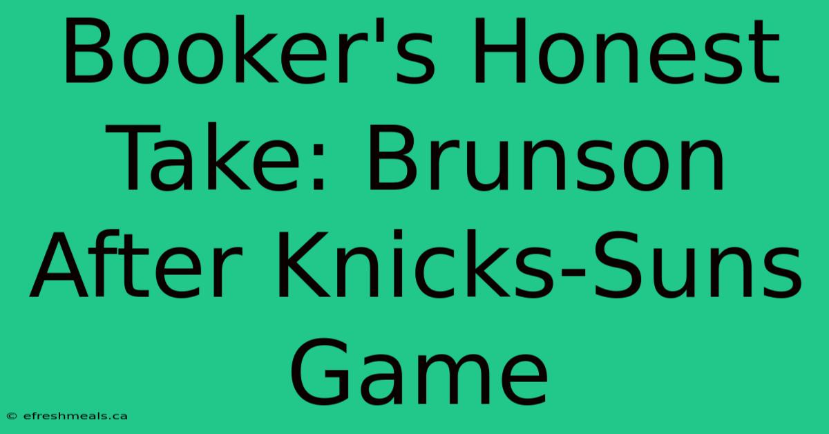 Booker's Honest Take: Brunson After Knicks-Suns Game