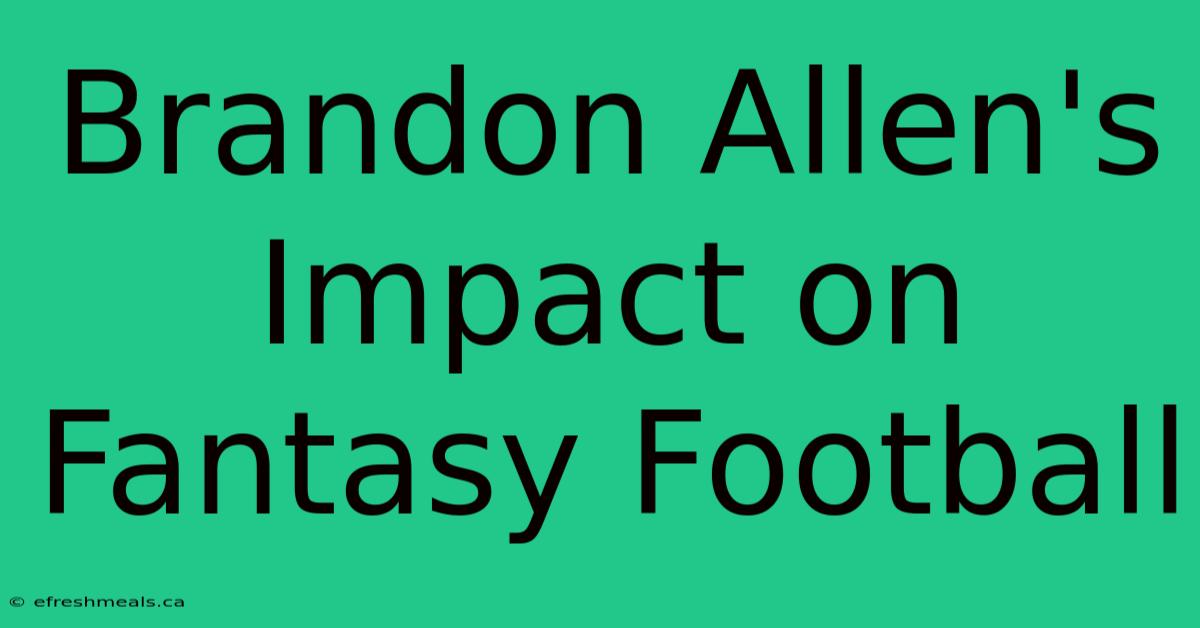 Brandon Allen's Impact On Fantasy Football