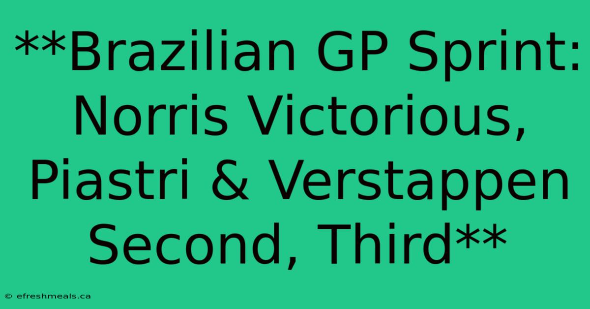 **Brazilian GP Sprint: Norris Victorious, Piastri & Verstappen Second, Third**