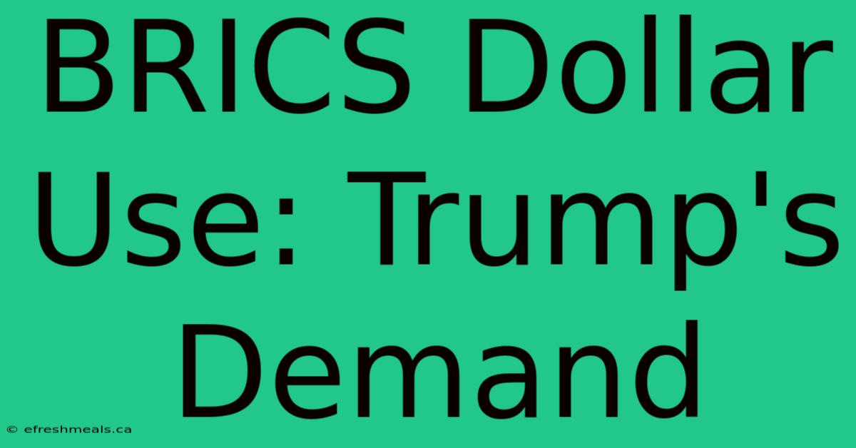 BRICS Dollar Use: Trump's Demand