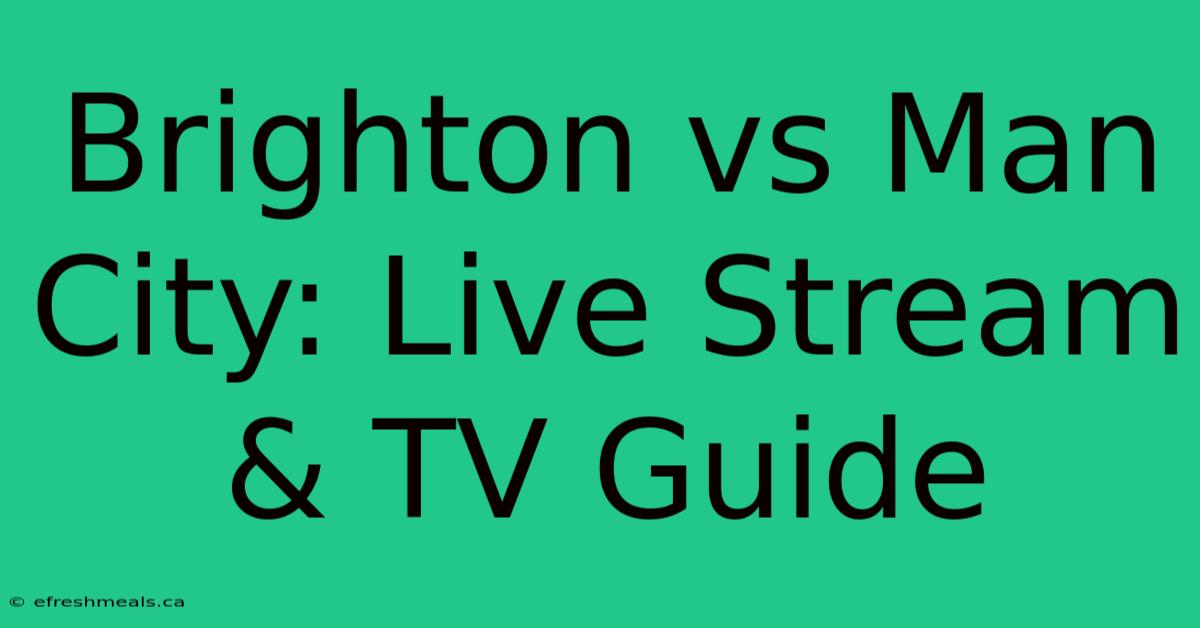 Brighton Vs Man City: Live Stream & TV Guide