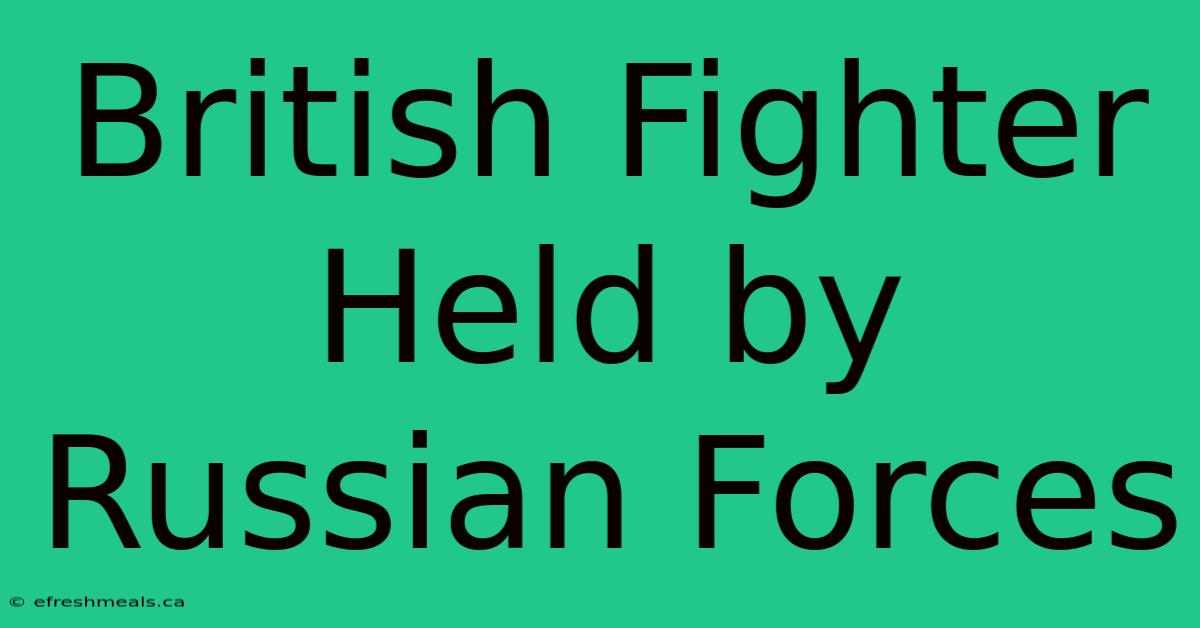 British Fighter Held By Russian Forces