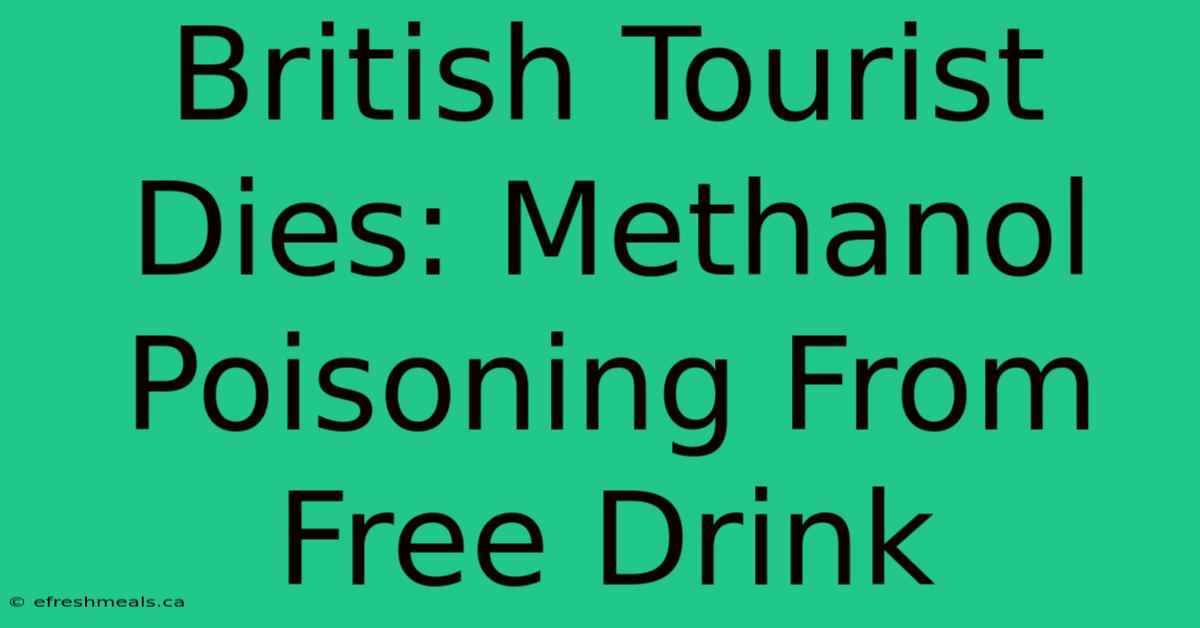 British Tourist Dies: Methanol Poisoning From Free Drink