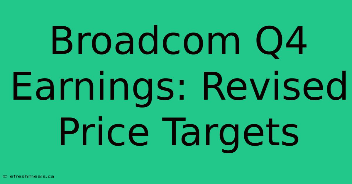 Broadcom Q4 Earnings: Revised Price Targets