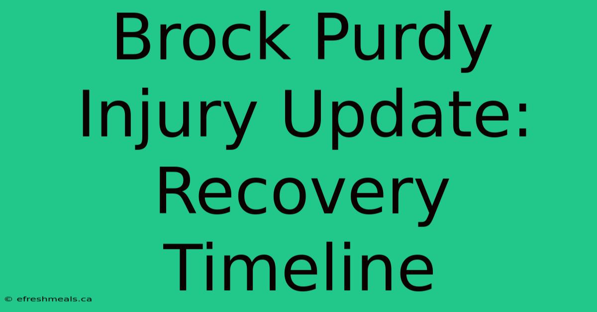 Brock Purdy Injury Update: Recovery Timeline