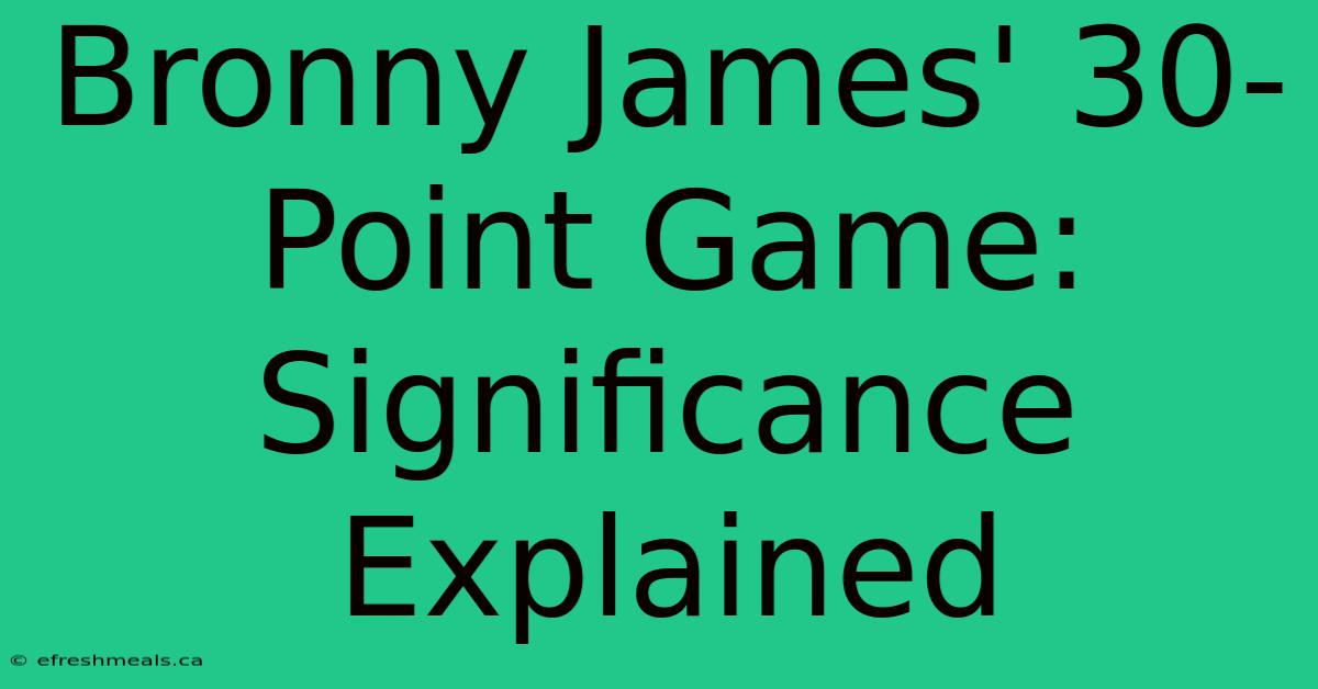 Bronny James' 30-Point Game: Significance Explained