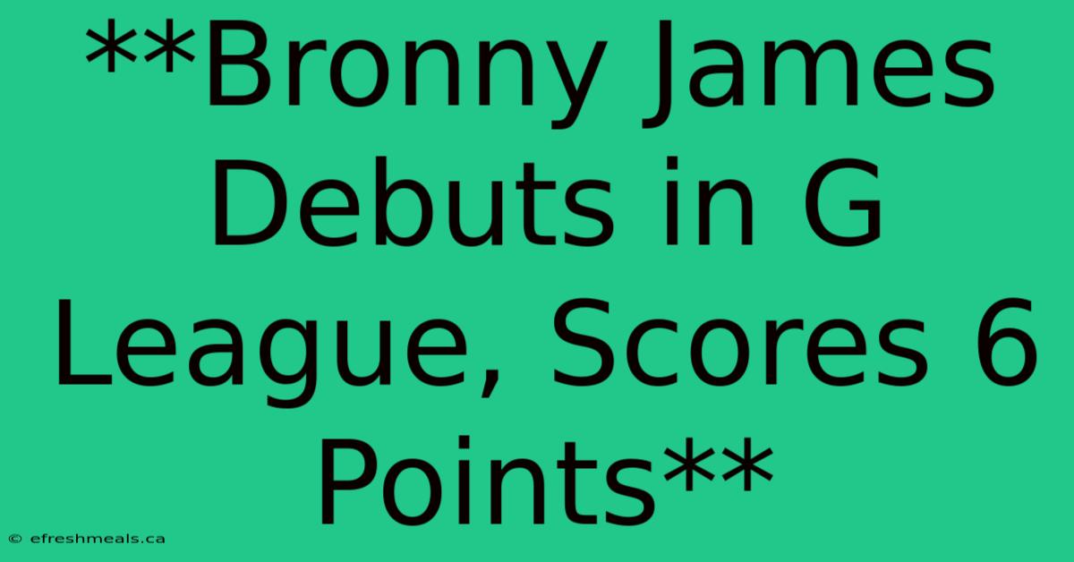 **Bronny James Debuts In G League, Scores 6 Points**