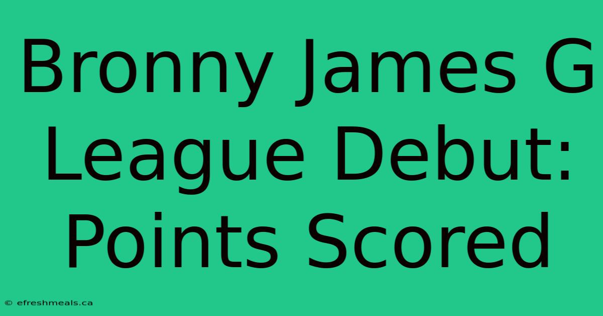 Bronny James G League Debut: Points Scored