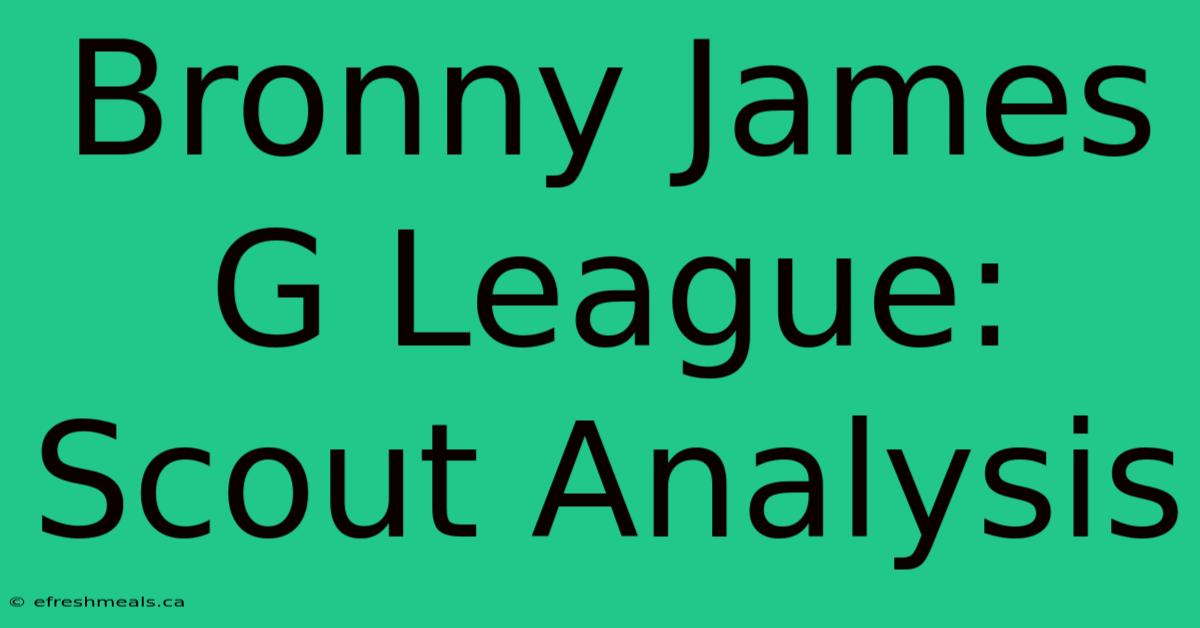 Bronny James G League: Scout Analysis