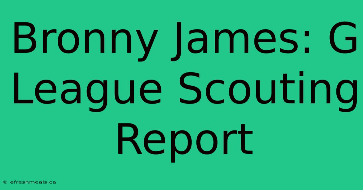 Bronny James: G League Scouting Report