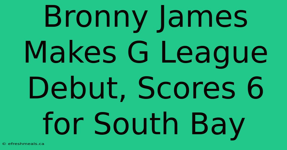 Bronny James Makes G League Debut, Scores 6 For South Bay 