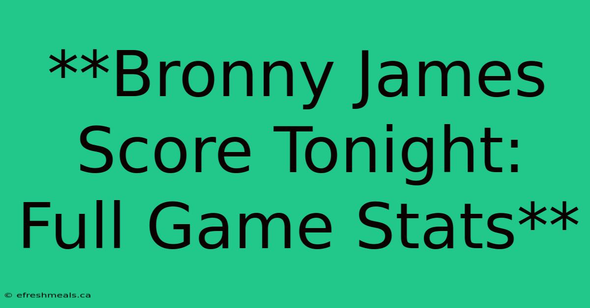 **Bronny James Score Tonight: Full Game Stats**