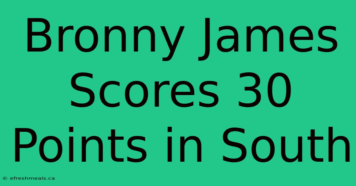 Bronny James Scores 30 Points In South