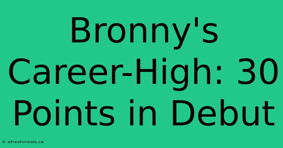 Bronny's Career-High: 30 Points In Debut