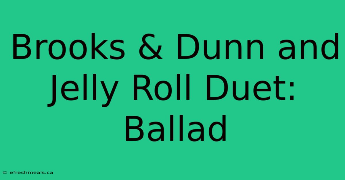 Brooks & Dunn And Jelly Roll Duet: Ballad