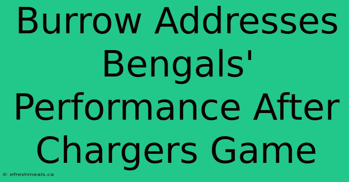 Burrow Addresses Bengals' Performance After Chargers Game