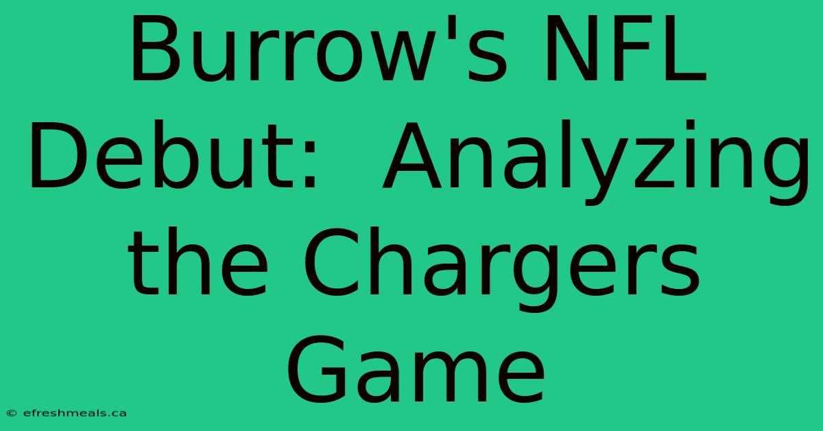 Burrow's NFL Debut:  Analyzing The Chargers Game