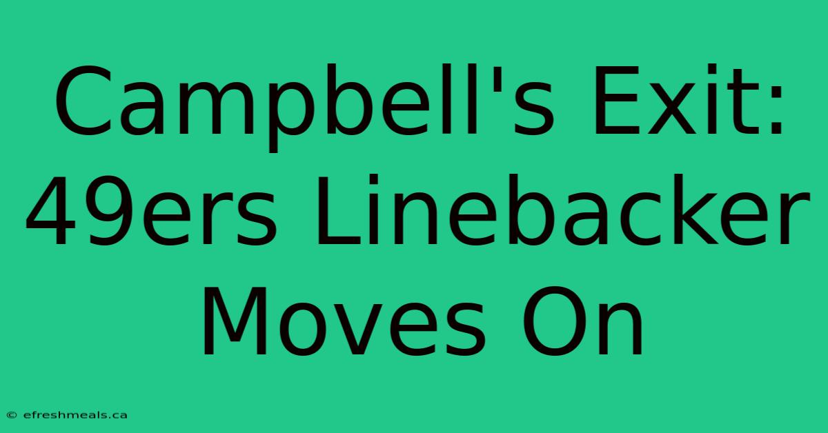 Campbell's Exit: 49ers Linebacker Moves On